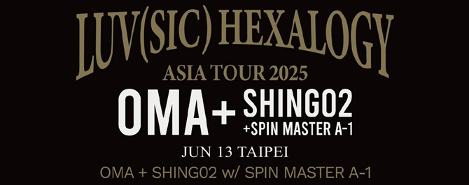 LUV(SIC) HEXALOGY 2025 Asia Tour: Taipei OMA + Shing02 w/ SPIN MASTER A-1